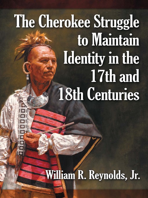 Title details for The Cherokee Struggle to Maintain Identity in the 17th and 18th Centuries by William R. Reynolds, Jr. - Available